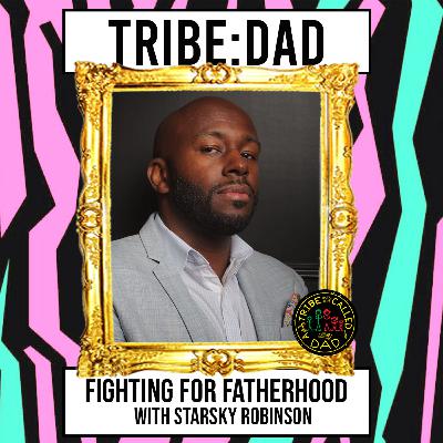 Fighting For Fatherhood with Starsky Robinson