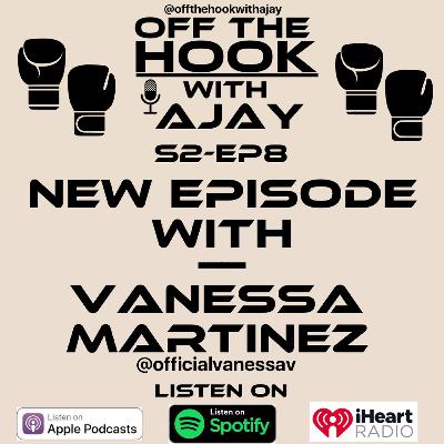 OFF THE HOOK WITH AJAY - VANESSA MARTINEZ S2-EP8