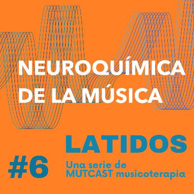 SERIE LATIDOS #6. "Neuroquímica de la música en musicoterapia" SERIE LATIDOS #6. "Neuroquímica de la música en musicoterapia"