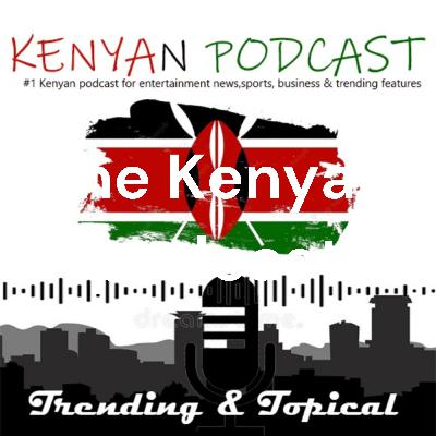 The Kenyan Podcast - The Hustler Jet Narrative puzzle still unsolved