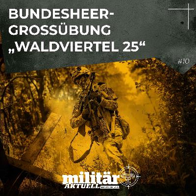 Bundesheer-Großübung „Waldviertel 25“ Bundesheer-Großübung „Waldviertel 25“