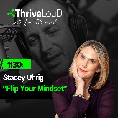 1130: Stacey Uhrig - "Flip Your Mindset" 1130: Stacey Uhrig - "Flip Your Mindset"