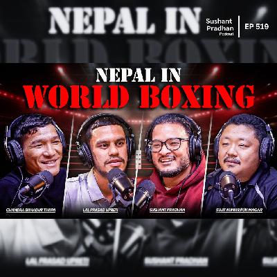 Ep: 519 | Nepal on the World Boxing Map | Lal Prasad, Chandra Thapa & Jet Boxing | Sushant Pradhan