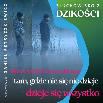 Z Michałem Skierczyńskim - o tym, że tam gdzie nic się pozornie nie wydarza, dzieje się wszystko