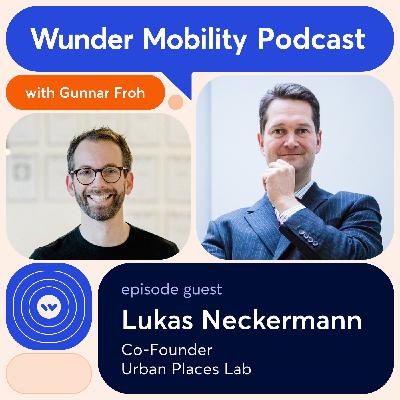 #70 Lukas Neckermann, Co-Founder, Urban Places Lab #70 Lukas Neckermann, Co-Founder, Urban Places Lab