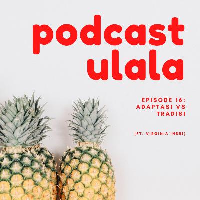 Episode 16: Tradisi vs Adaptasi