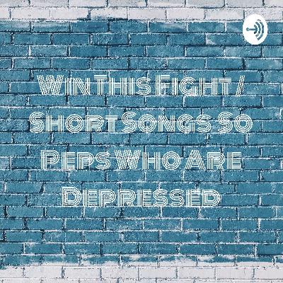 Win This Fight / Short Songs \ So Peps Who Are Depressed (Trailer)