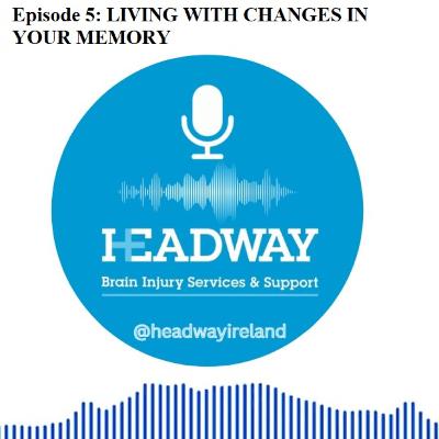 The Headway Podcast: Episode 5 - Living with Changes with your Memory