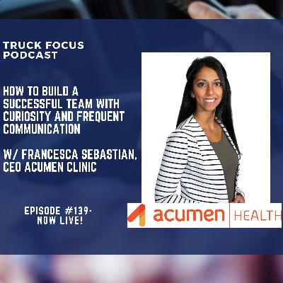 Building a Successful Team With Curiosity and Communication w/ Francesca Sebastian CEO Acumen Clinic