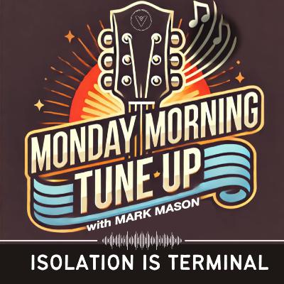 Monday Morning Tune Up: Isolation is Terminal