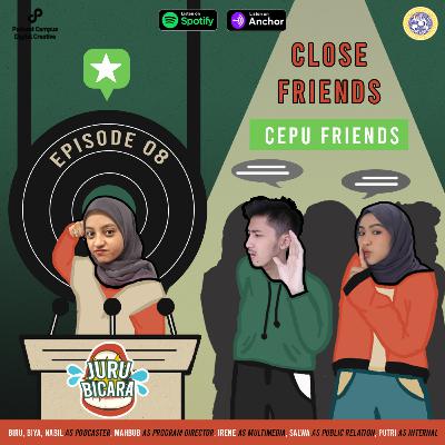 Eps 8: Close Friends CEPU?! Eps 8: Close Friends CEPU?!