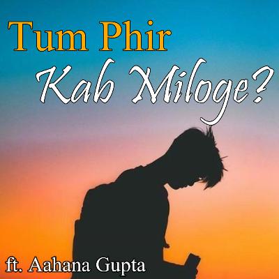 Tum Phir Kab Miloge? Tum Phir Kab Miloge?