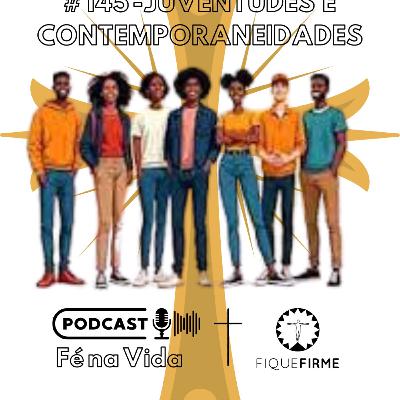 Podcast 145 - Juventudes e contemporaneidades