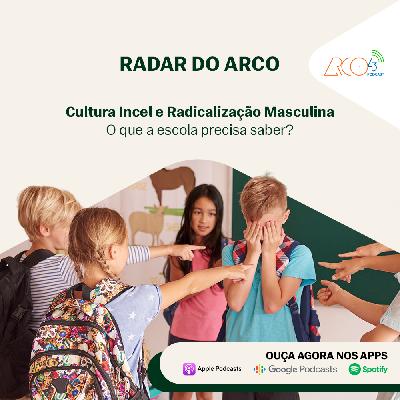 Radar do Arco43 #8 |  Cultura Incel e Radicalização Masculina — O Que a Escola Precisa Saber?