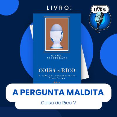 COISA DE RICO #V - A PERGUNTA MALDITA (CLUBE DO LIVRO)
