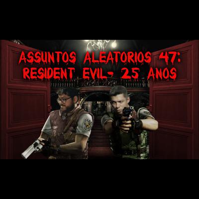 Podcast: Assuntos Aleatórios #47 – Resident Evil: 25 Anos