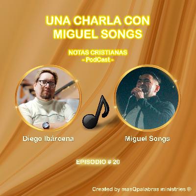 UNA CHARLA CON MIGUEL SONGS