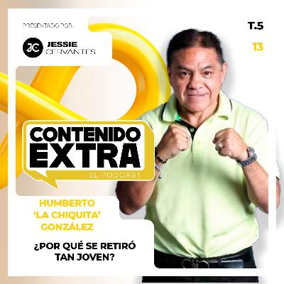 T5 E14 - Humberto ‘LA CHIQUITA’ González | Contenido Extra - La historia de una LEYENDA