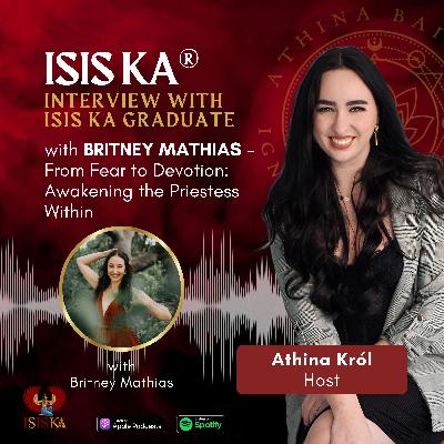 Interview with Isis Ka®️ Graduate with Britney Mathias - From Fear to Devotion: Awakening the Priestess Within