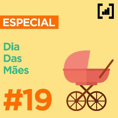 #019 - Especial de Dia das Mães