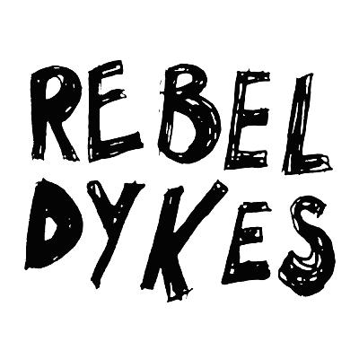 Rebel Dykes: The Podcast Rebel Dykes: The Podcast