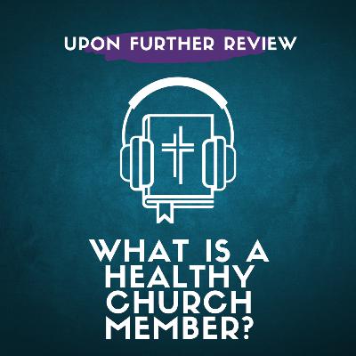 Ep 3 | What is a Healthy Church Member?