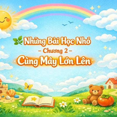 🌿 Những Bài Học Nhỏ- Chương 2- Cùng Mây Lớn Lên