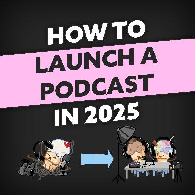 If I was starting a podcast in 2025, this is what I'd do