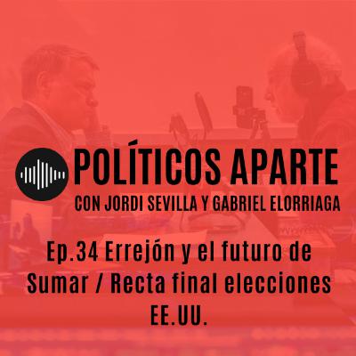 Ep.34 Errejón y el futuro de Sumar / Recta final elecciones EE.UU.
