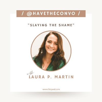 Slaying The Shame with Laura P. Martin Slaying The Shame with Laura P. Martin