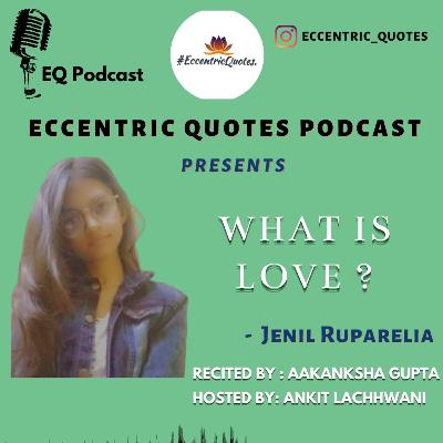 WHAT IS LOVE| JENIL RUPARELIA|AAKANKSHA GUPTA|ANKIT LACHHWANI|ECCENTRIC PODCAST