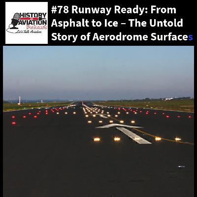#78 Runway Ready: From Asphalt to Ice – The Untold Story of Aerodrome Surfaces #78 Runway Ready: From Asphalt to Ice – The Untold Story of Aerodrome Surfaces