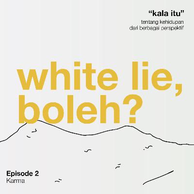 Karma.E2 White lie, Boleh?
