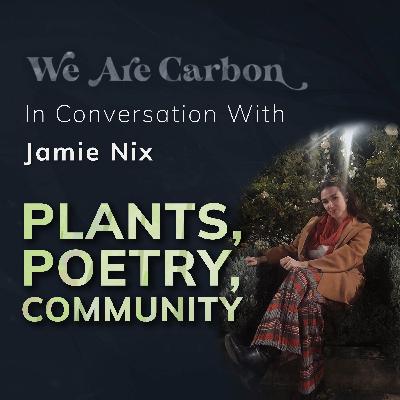Plants, Poetry, Community - In Conversation with Jamie Nix [Plants & Poetry]