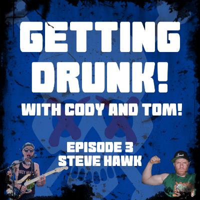 Getting Drunk with Cody & Tom (Episode 3: STEVE HAWK)