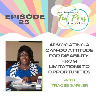 Episode 25 - Advocating A Can-Do Attitude For Disability, From Limitations To Opportunities - with Tracee Garner