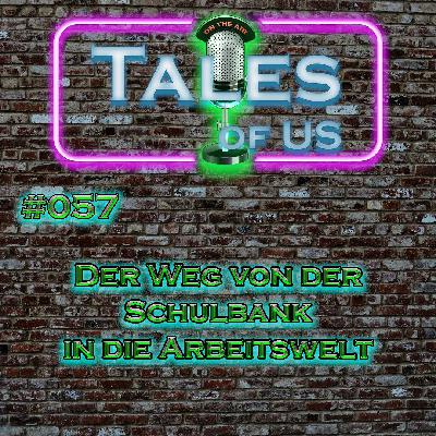 #057 - Der Weg von der Schulbank in die Arbeitswelt #057 - Der Weg von der Schulbank in die Arbeitswelt