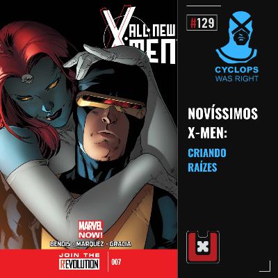 #129 NOVÍSSIMOS X-MEN: CRIANDO RAÍZES