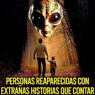 (Con EPÍLOGO) Personas REAPARECIDAS Con EXTRAÑAS HISTORIAS que contar (Con EPÍLOGO) Personas REAPARECIDAS Con EXTRAÑAS HISTORIAS que contar