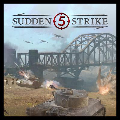 Sudden Strike 5 is Coming. Is The Series Any Good? (Ep.54)