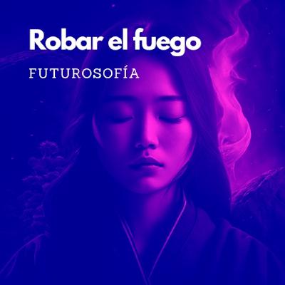 Robar el fuego