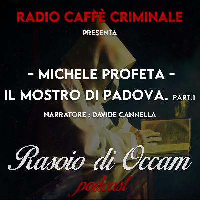 Michele Profeta, Il Mostro di Padova. Part 1/4 Michele Profeta, Il Mostro di Padova. Part 1/4