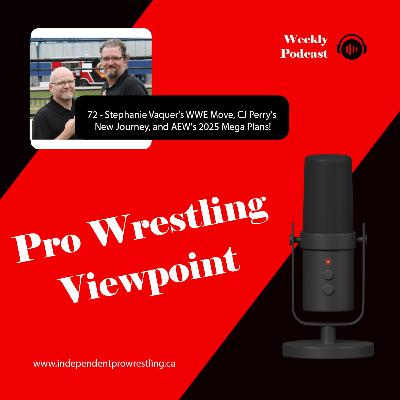 72 - Stephanie Vaquer's WWE Move, CJ Perry's New Journey, and AEW's 2025 Mega Plans! 72 - Stephanie Vaquer's WWE Move, CJ Perry's New Journey, and AEW's 2025 Mega Plans!
