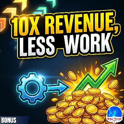 BONUS: 10X Revenue By Doing LESS? The "Boring" Secret to Scaling FAST