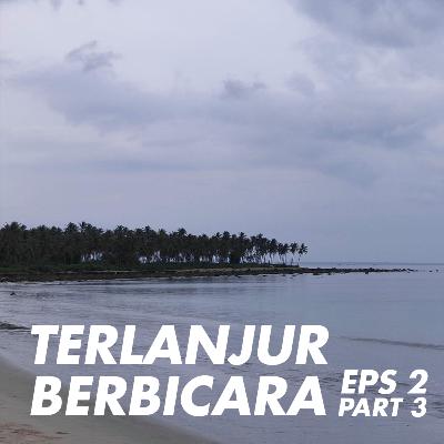 Terlanjur Berbicara Episode 2 - Cerita Jalan-Jalan Part 3