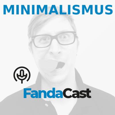 9. Fandacast - Minimalismus 9. Fandacast - Minimalismus