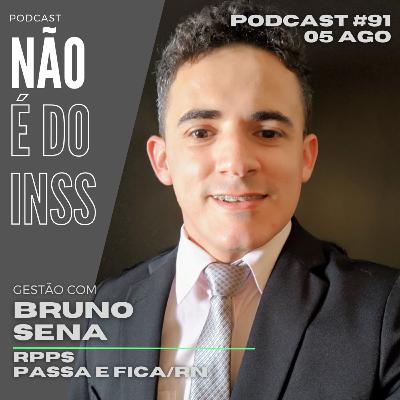 #91 Gestão com Bruno Sena - RPPS Passa e Fica/RN