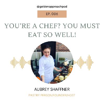 “You’re a Chef?!         You must eat so well.”