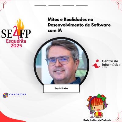 Mitos e Realidades no Desenvolvimento de Software com IA, Paulo Borba (Cin UFPE) Mitos e Realidades no Desenvolvimento de Software com IA, Paulo Borba (Cin UFPE)