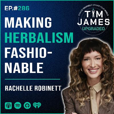 Episode #286 Rachelle Robinett, Making Herbalism Fashionable